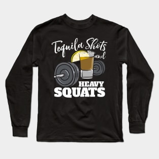 Tequila Shots And Heavy Squats Long Sleeve T-Shirt